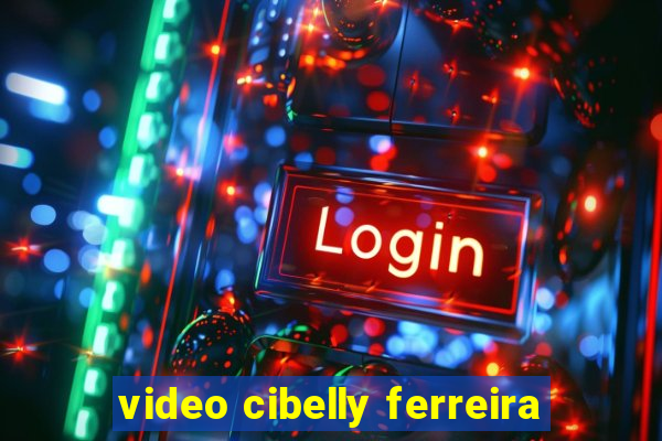 video cibelly ferreira